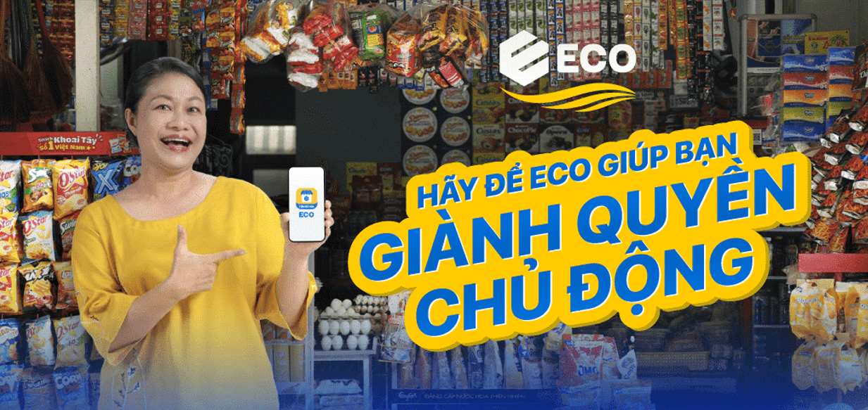 HÃY ĐỂ ECO GIÚP BẠN GIÀNH QUYỀN CHỦ ĐỘNG